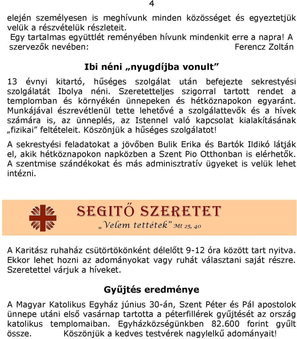 Szeretetteljes szigorral tartott rendet a templomban és környékén ünnepeken és hétköznapokon egyaránt.