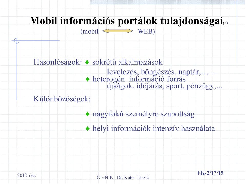 .. heterogén információ forrás újságok, időjárás, sport, pénzügy,.