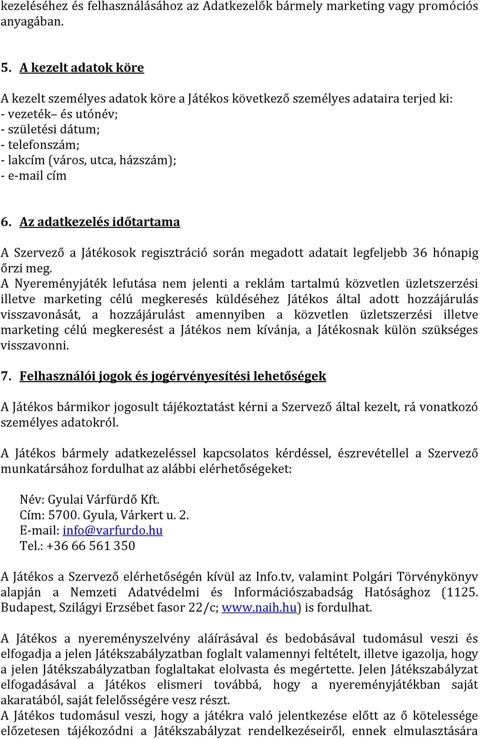 cím 6. Az adatkezelés időtartama A Szervező a Játékosok regisztráció során megadott adatait legfeljebb 36 hónapig őrzi meg.