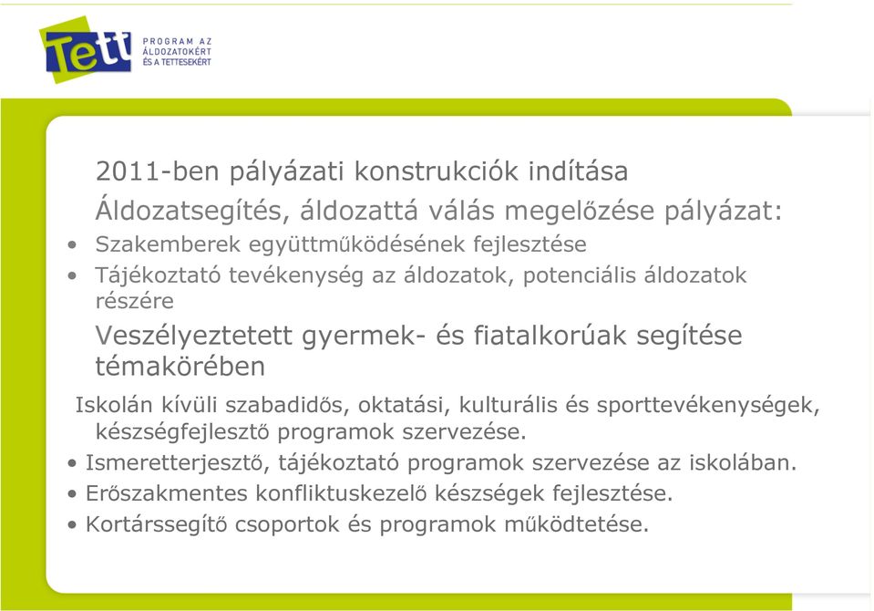 Iskolán kívüli szabadidős, oktatási, kulturális és sporttevékenységek, készségfejlesztő programok szervezése.