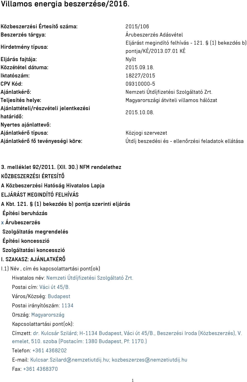 Teljesítés helye: Magyarországi átviteli villamos hálózat Ajánlattételi/részvételi jelentkezési határidő: 2015.10.08.