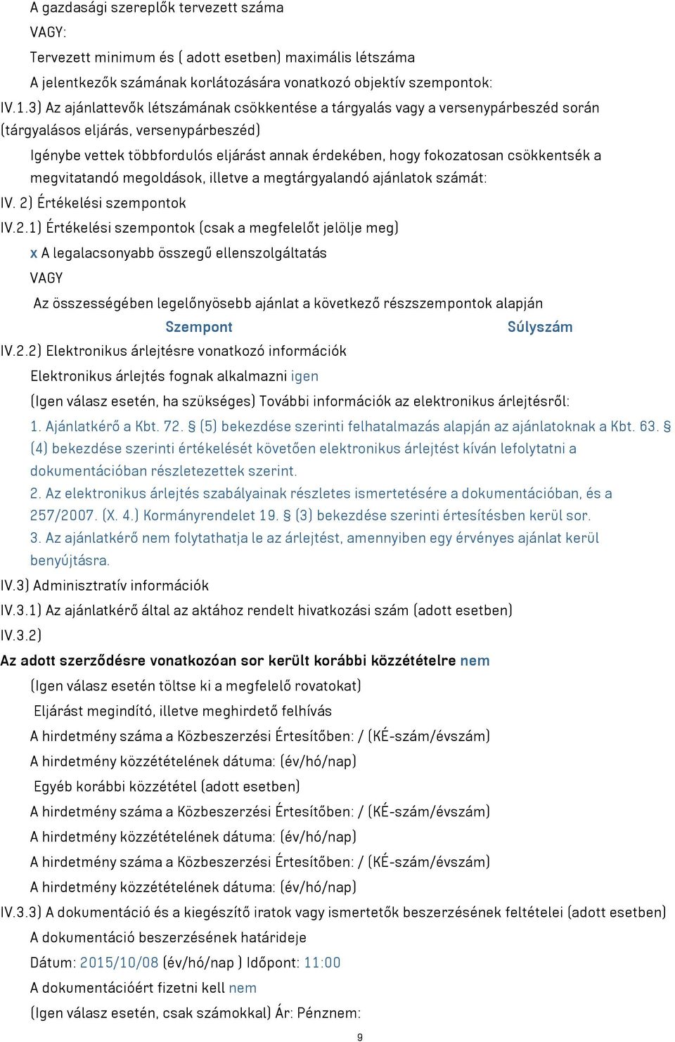 csökkentsék a megvitatandó megoldások, illetve a megtárgyalandó ajánlatok számát: IV. 2)