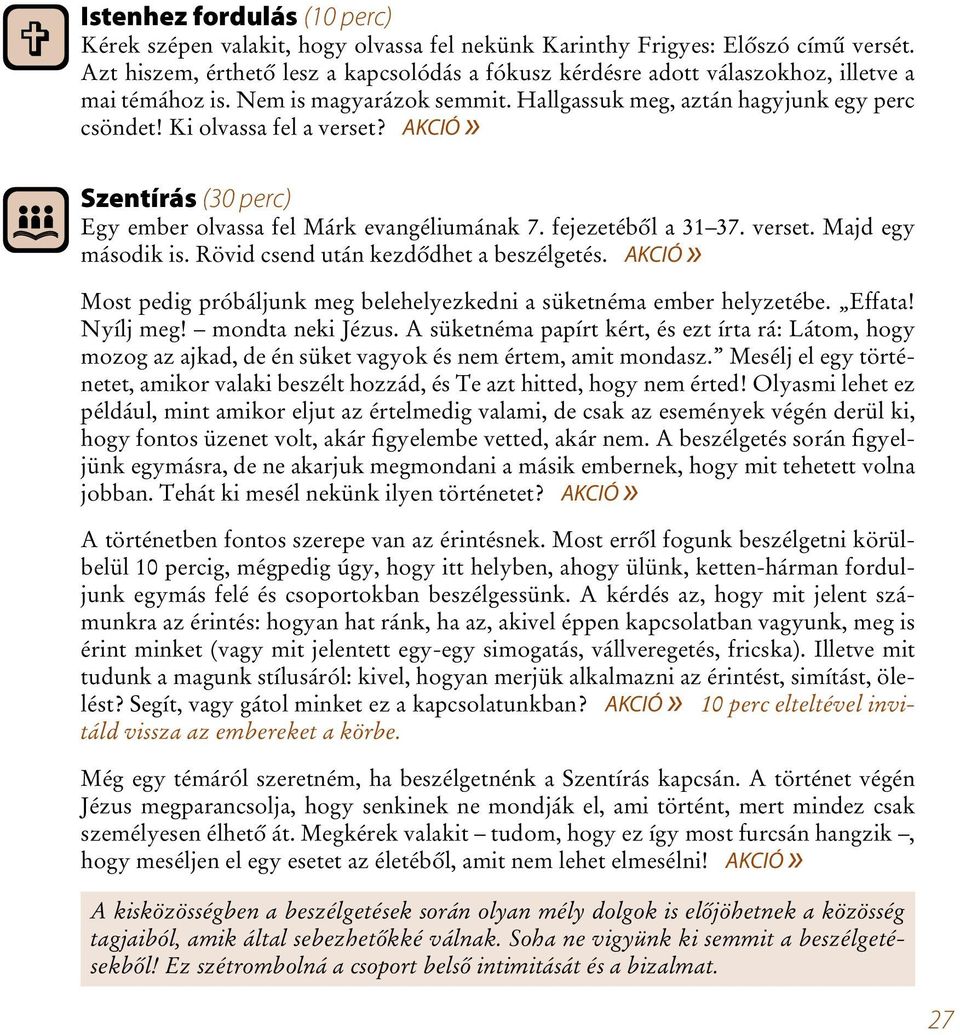 Ki olvassa fel a verset? AKCIÓ» Szentírás (30 perc) Egy ember olvassa fel Márk evangéliumának 7. fejezetéből a 31 37. verset. Majd egy második is. Rövid csend után kezdődhet a beszélgetés.