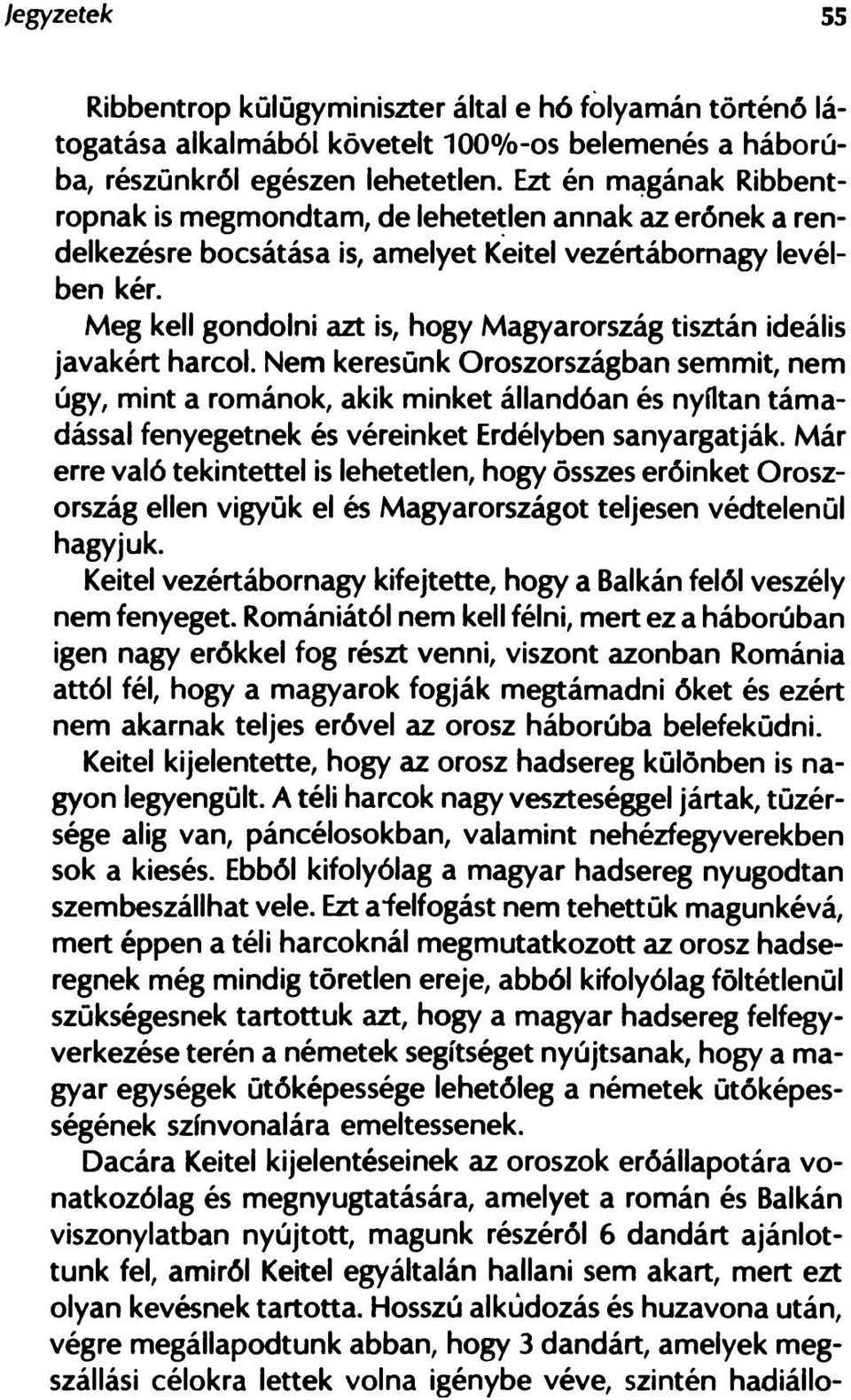 Meg kell gondolni azt is, hogy Magyarország tisztán ideális javakért harcol.