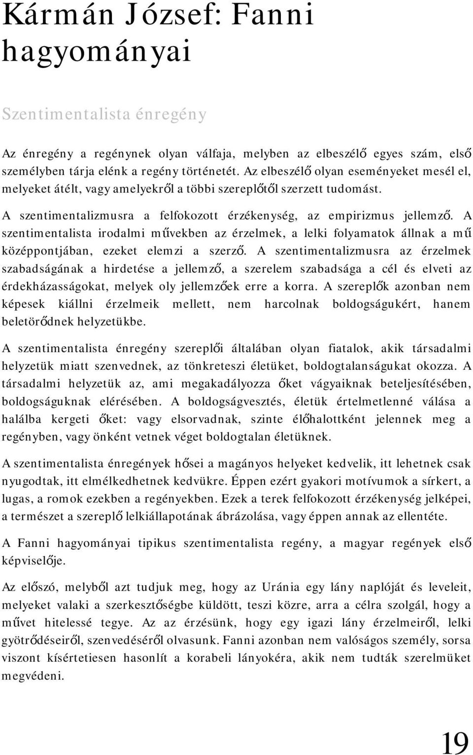 A szentimentalista irodalmi művekben az érzelmek, a lelki folyamatok állnak a mű középpontjában, ezeket elemzi a szerző.