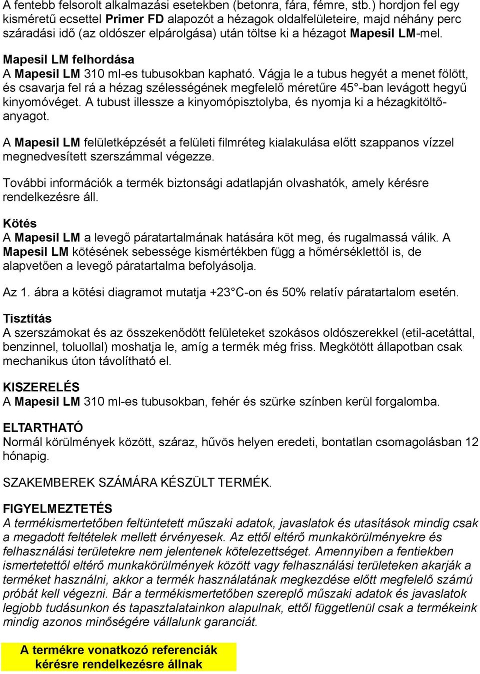 Mapesil LM felhordása A Mapesil LM 310 ml-es tubusokban kapható.