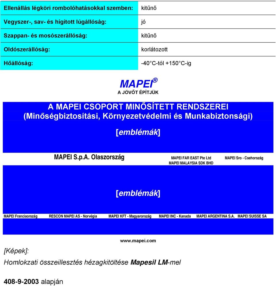 A. Olaszország MAPEI FAR EAST Pte Ltd MAPEI Sro - Csehország MAPEI MALAYSIA SDK BHD [emblémák] MAPEI Franciaország RESCON MAPEI AS - Norvégia MAPEI KFT -