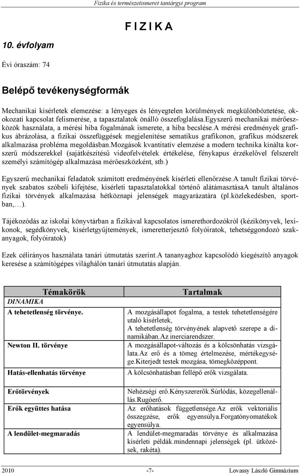 összefoglalása.egyszerű mechanikai mérőeszközök használata, a mérési hiba fogalmának ismerete, a hiba becslése.