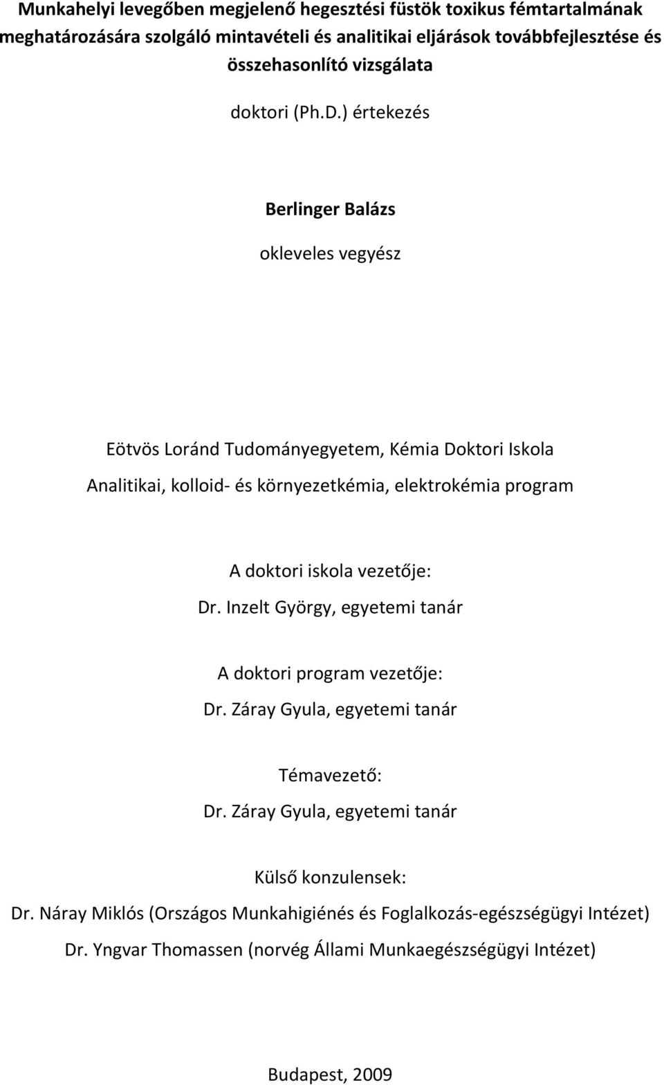 ) értekezés Berlinger Balázs okleveles vegyész Eötvös Loránd Tudományegyetem, Kémia Doktori Iskola Analitikai, kolloid és környezetkémia, elektrokémia program A doktori