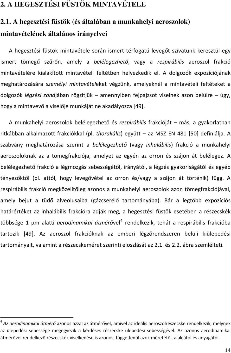 szűrőn, amely a belélegezhető, vagy a respirábilis aeroszol frakció mintavételére kialakított mintavételi feltétben helyezkedik el.
