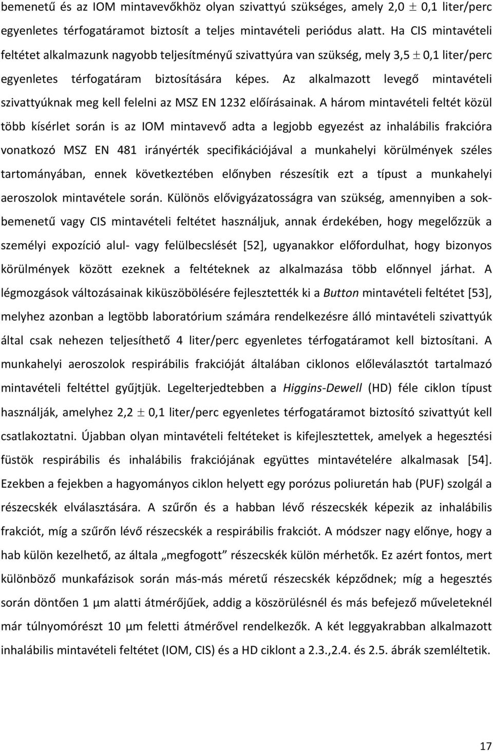 Az alkalmazott levegő mintavételi szivattyúknak meg kell felelni az MSZ EN 1232 előírásainak.