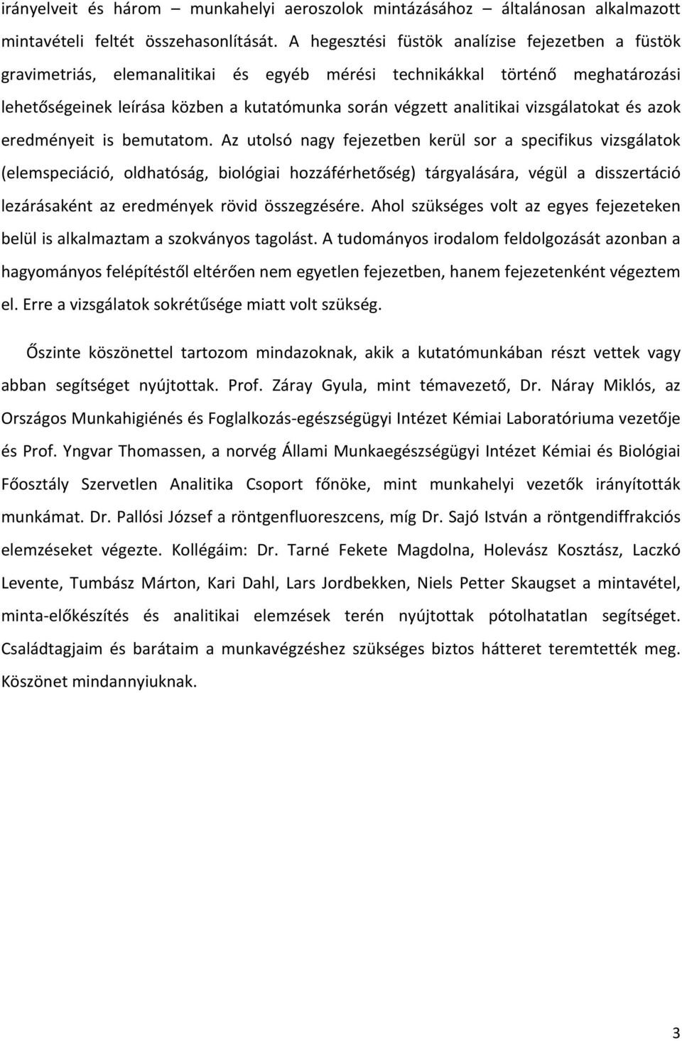 vizsgálatokat és azok eredményeit is bemutatom.