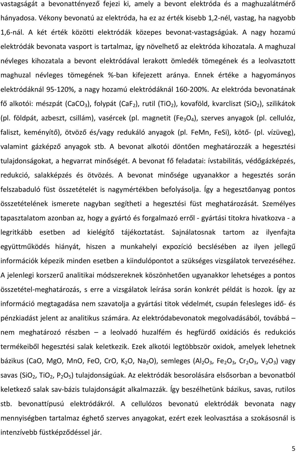 A maghuzal névleges kihozatala a bevont elektródával lerakott ömledék tömegének és a leolvasztott maghuzal névleges tömegének % ban kifejezett aránya.