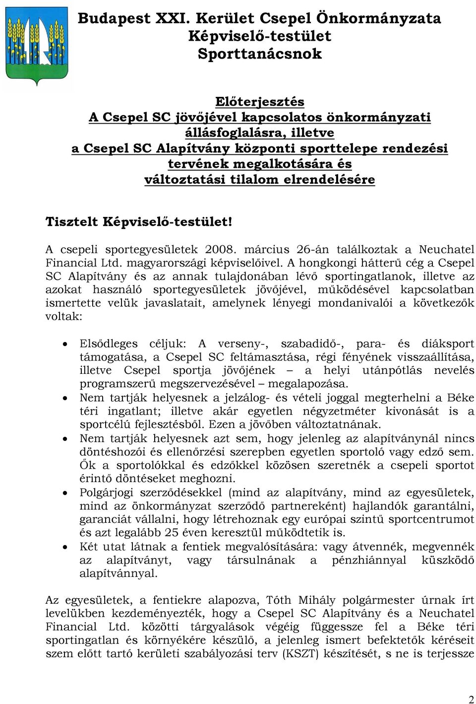 rendezési tervének megalkotására és változtatási tilalom elrendelésére Tisztelt Képviselő-testület! A csepeli sportegyesületek 2008. március 26-án találkoztak a Neuchatel Financial Ltd.