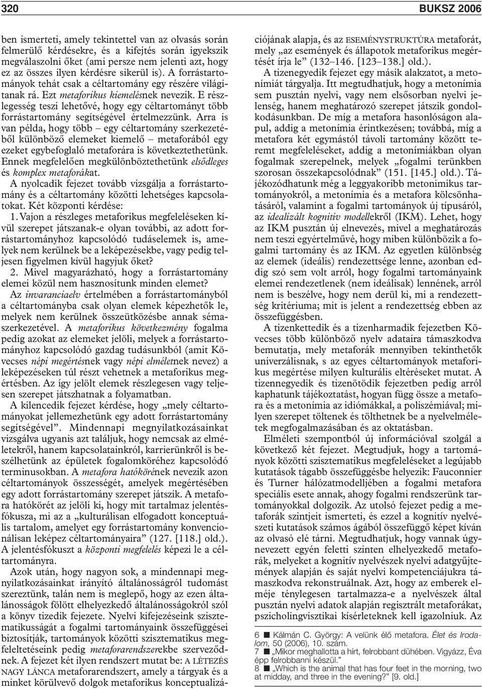 E részlegesség teszi lehetôvé, hogy egy céltartományt több forrástartomány segítségével értelmezzünk.