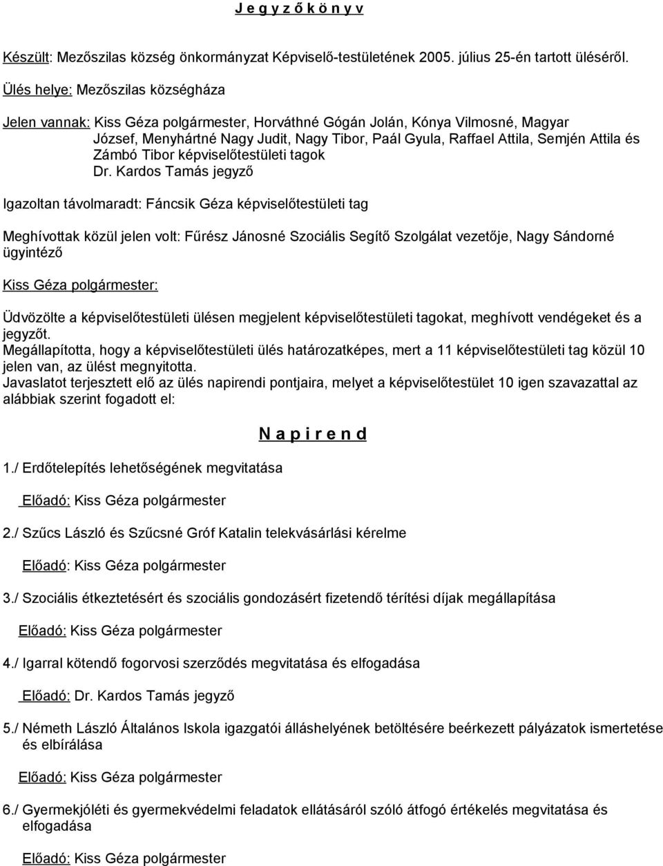 Attila és Zámbó Tibor képviselőtestületi tagok Dr.