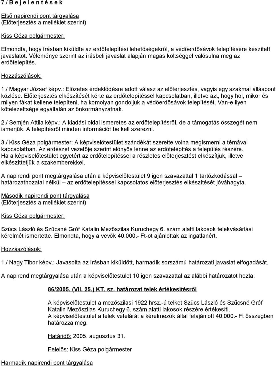 : Előzetes érdeklődésre adott válasz az előterjesztés, vagyis egy szakmai álláspont közlése.