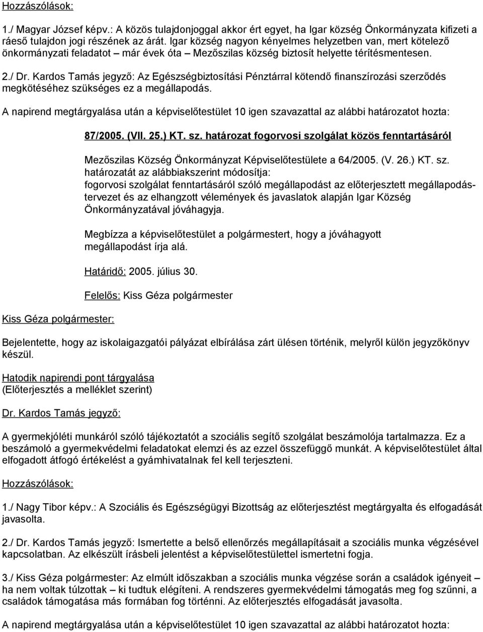 Kardos Tamás jegyző: Az Egészségbiztosítási Pénztárral kötendő finanszírozási szerződés megkötéséhez szükséges ez a megállapodás.