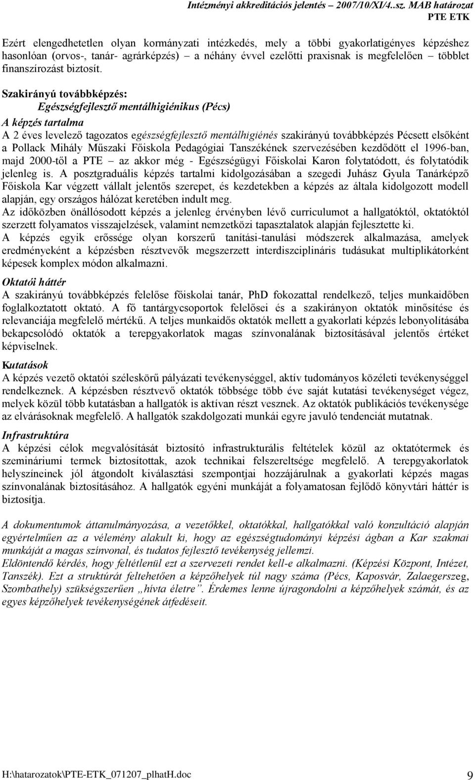 Szakirányú továbbképzés: Egészségfejlesztő mentálhigiénikus (Pécs) A képzés tartalma A 2 éves levelező tagozatos egészségfejlesztő mentálhigiénés szakirányú továbbképzés Pécsett elsőként a Pollack