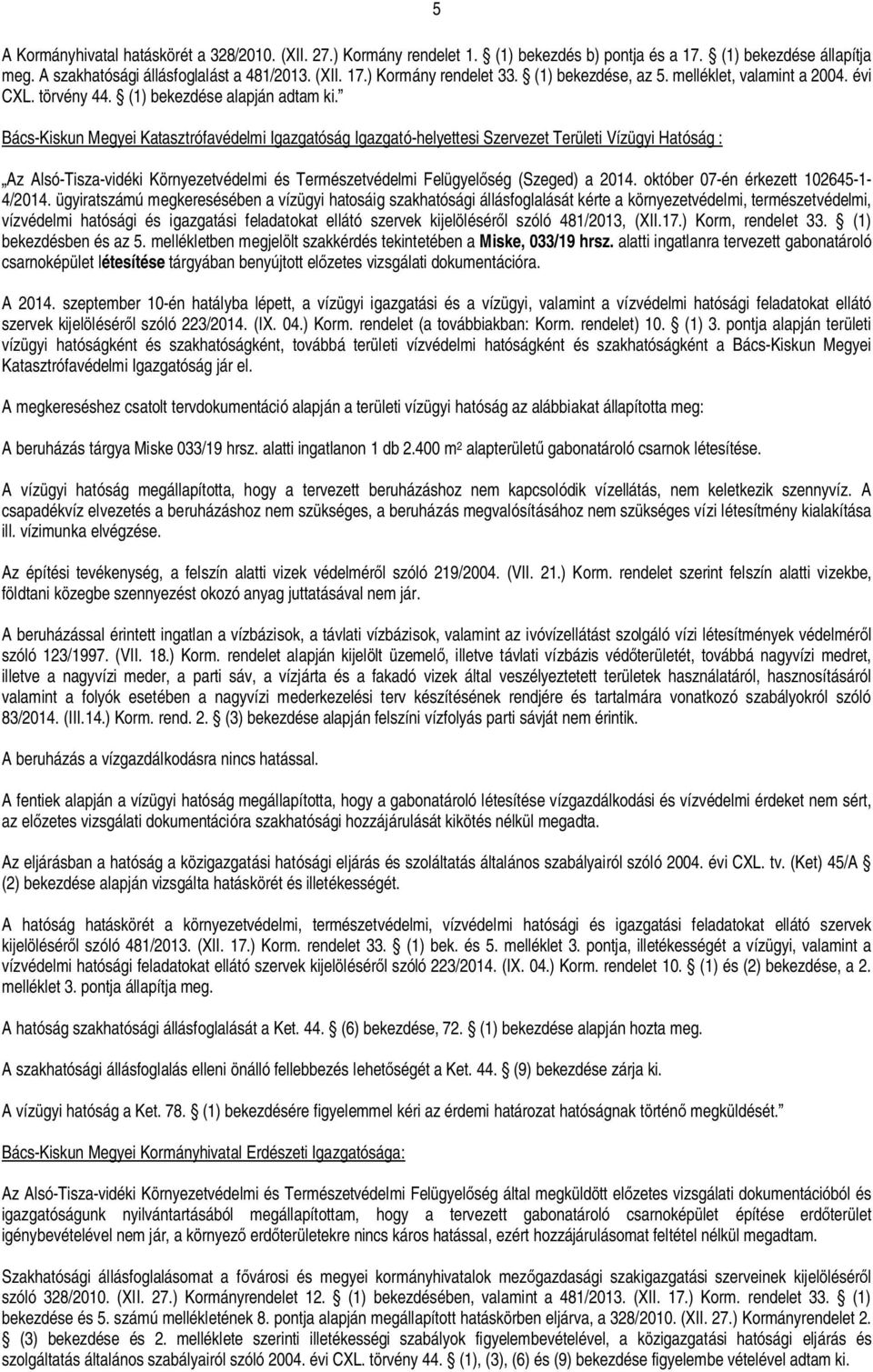 Bács-Kiskun Megyei Katasztrófavédelmi Igazgatóság Igazgató-helyettesi Szervezet Területi Vízügyi Hatóság : Az Alsó-Tisza-vidéki Környezetvédelmi és Természetvédelmi Felügyel ség (Szeged) a 2014.