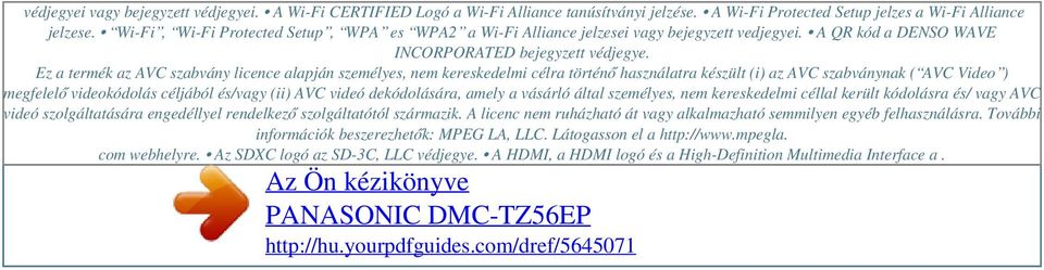 Ez a termék az AVC szabvány licence alapján személyes, nem kereskedelmi célra történő használatra készült (i) az AVC szabványnak ( AVC Video ) megfelelő videokódolás céljából és/vagy (ii) AVC videó