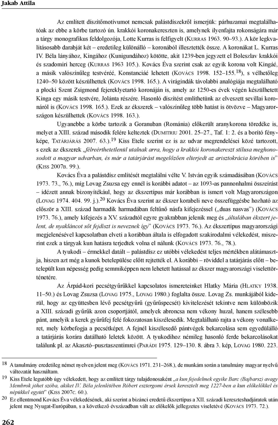 A kör legkvalitásosabb darabját két eredetileg különálló koronából illesztették össze. A koronákat L. Kurras IV.