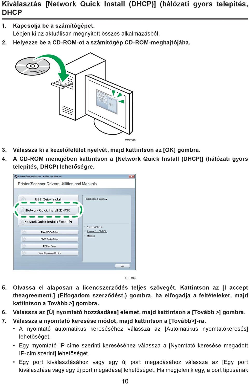 A CD-ROM menüjében kattintson a [Network Quick Install (DHCP)] (hálózati gyors telepítés, DHCP) lehetőségre. CXP066 10 CTT193 5. Olvassa el alaposan a licencszerződés teljes szövegét.