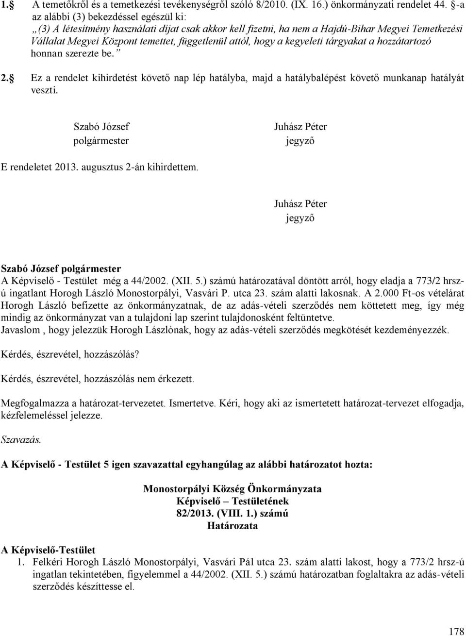 a kegyeleti tárgyakat a hozzátartozó honnan szerezte be. 2. Ez a rendelet kihirdetést követő nap lép hatályba, majd a hatálybalépést követő munkanap hatályát veszti.