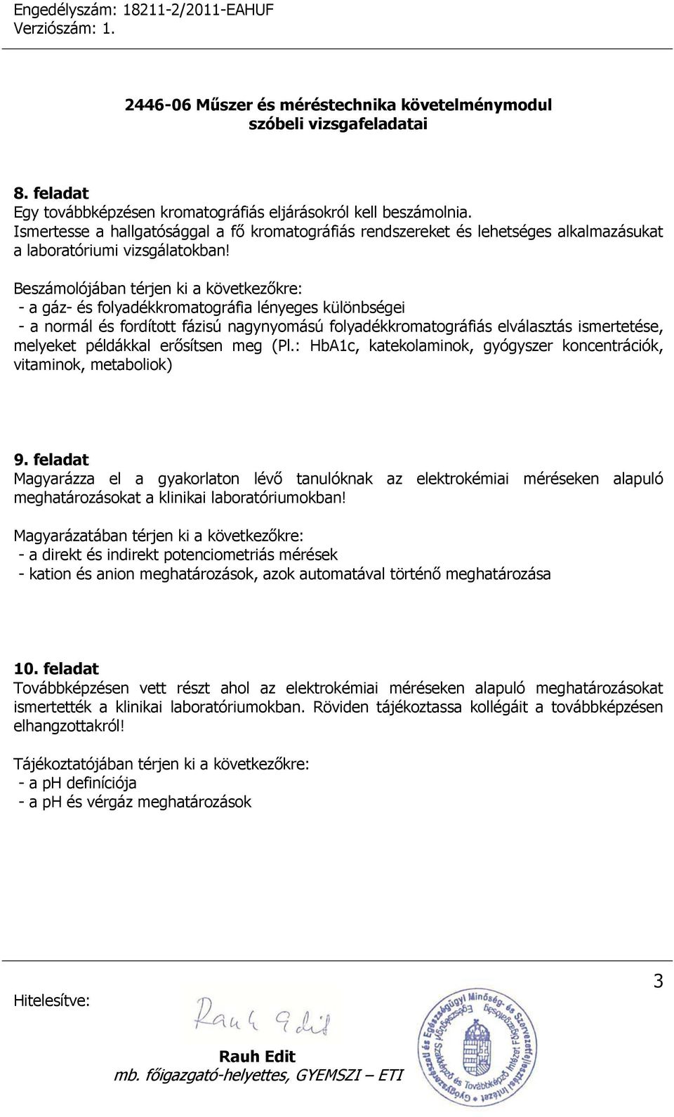 példákkal erősítsen meg (Pl.: HbA1c, katekolaminok, gyógyszer koncentrációk, vitaminok, metaboliok) 9.