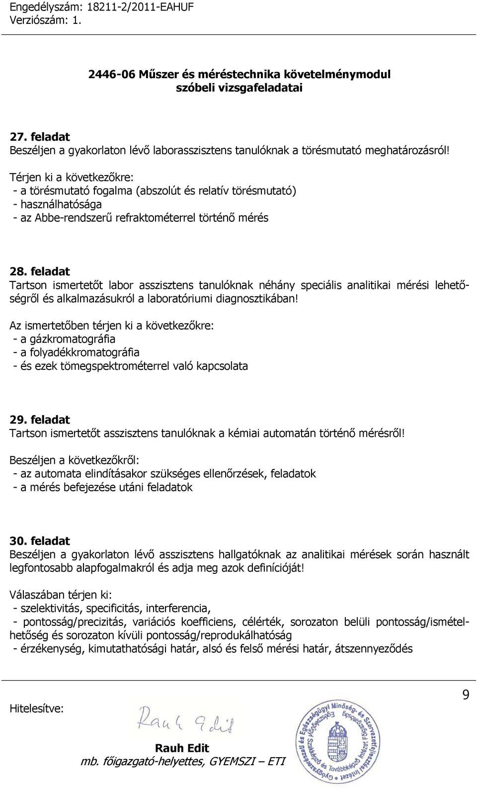 feladat Tartson ismertetőt labor asszisztens tanulóknak néhány speciális analitikai mérési lehetőségről és alkalmazásukról a laboratóriumi diagnosztikában!