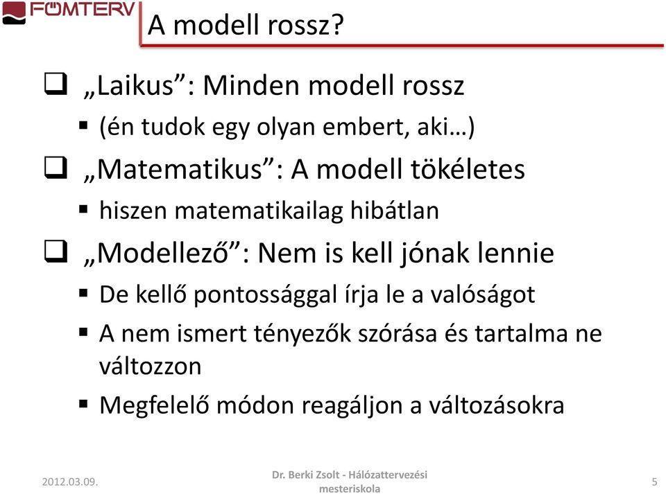 modell tökéletes hiszen matematikailag hibátlan Modellező : Nem is kell jónak