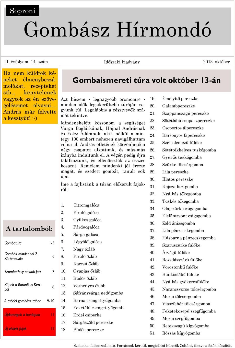 Körterozsda Szombathely nálunk járt 7 Képek a Botanikus Kertből A csödei gombász tábor 9-10 Újdonságok a honlapon 11 Új védett fajok 11 6 8 Gombaismereti túra volt október 13-án Azt hiszem -