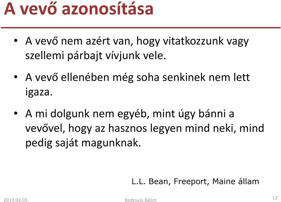 A mi dolgunk nem egyéb, mint úgy bánni a vevővel, hogy az hasznos legyen