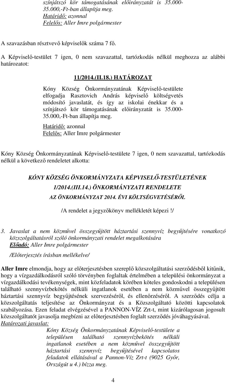 előirányzatát is 35.000-35.000,-Ft-ban állapítja meg.