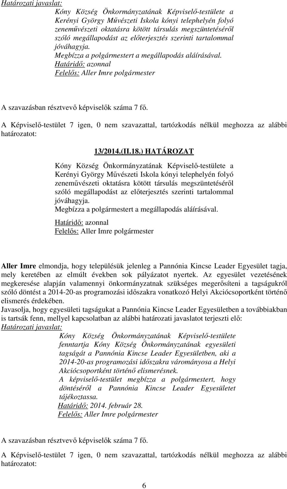 ) HATÁROZAT Kóny Község Önkormányzatának Képviselő-testülete a Kerényi György Művészeti Iskola kónyi telephelyén folyó zeneművészeti oktatásra kötött társulás megszüntetéséről szóló megállapodást az