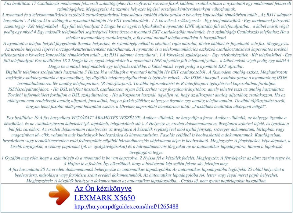 A nyomtató és a telekommunikációs eszközök csatlakoztatásával kapcsolatos további tájékoztatást a következ kapcsolódó témakörben talál:,,az RJ11 adapter használata".