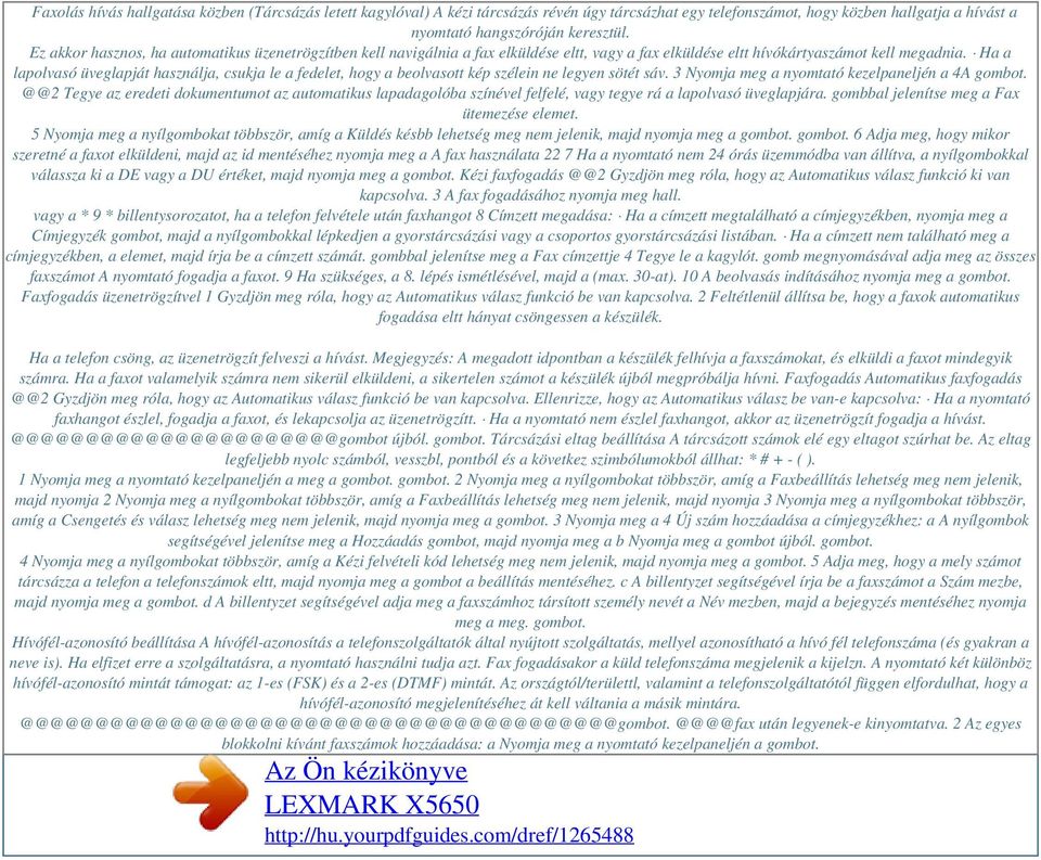 Ha a lapolvasó üveglapját használja, csukja le a fedelet, hogy a beolvasott kép szélein ne legyen sötét sáv. 3 Nyomja meg a nyomtató kezelpaneljén a 4A gombot.