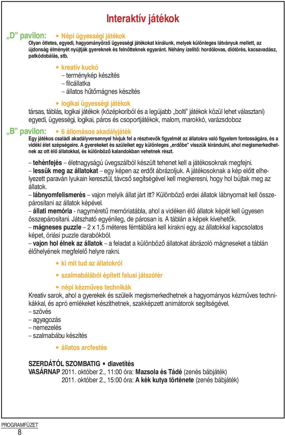 kreatív kuckó terménykép készítés filcállatka állatos hűtőmágnes készítés logikai ügyességi játékok társas, táblás, logikai játékok (középkoriból és a legújabb bolti játékok közül lehet választani)