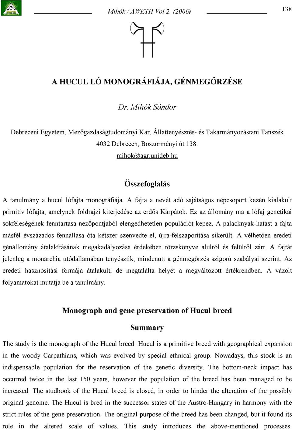 Ez az állomány ma a lófaj genetikai sokféleségének fenntartása nézőpontjából elengedhetetlen populációt képez.