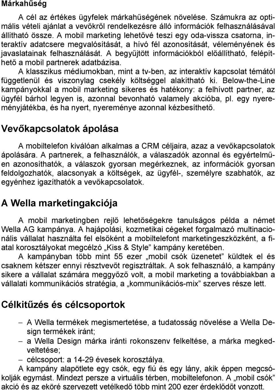A begyűjtött információkból előállítható, felépíthető a mobil partnerek adatbázisa.
