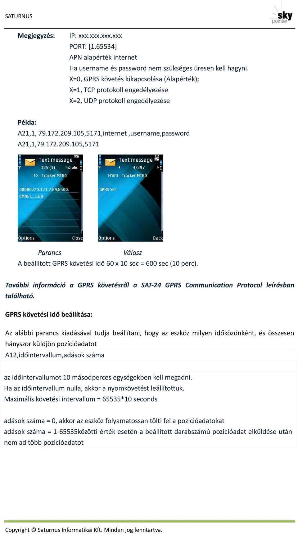 További információ a GPRS követésről a SAT-24 GPRS Communication Protocol leírásban található.