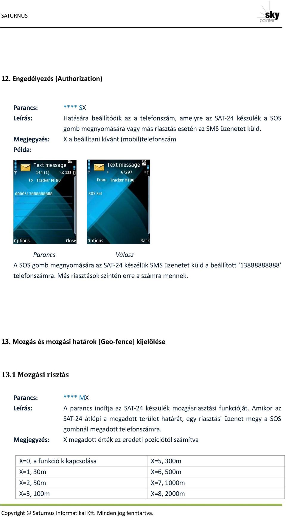 1 Mozgási risztás : Leírás: Megjegyzés: **** MX A parancs indítja az SAT-24 készülék mozgásriasztási funkcióját.