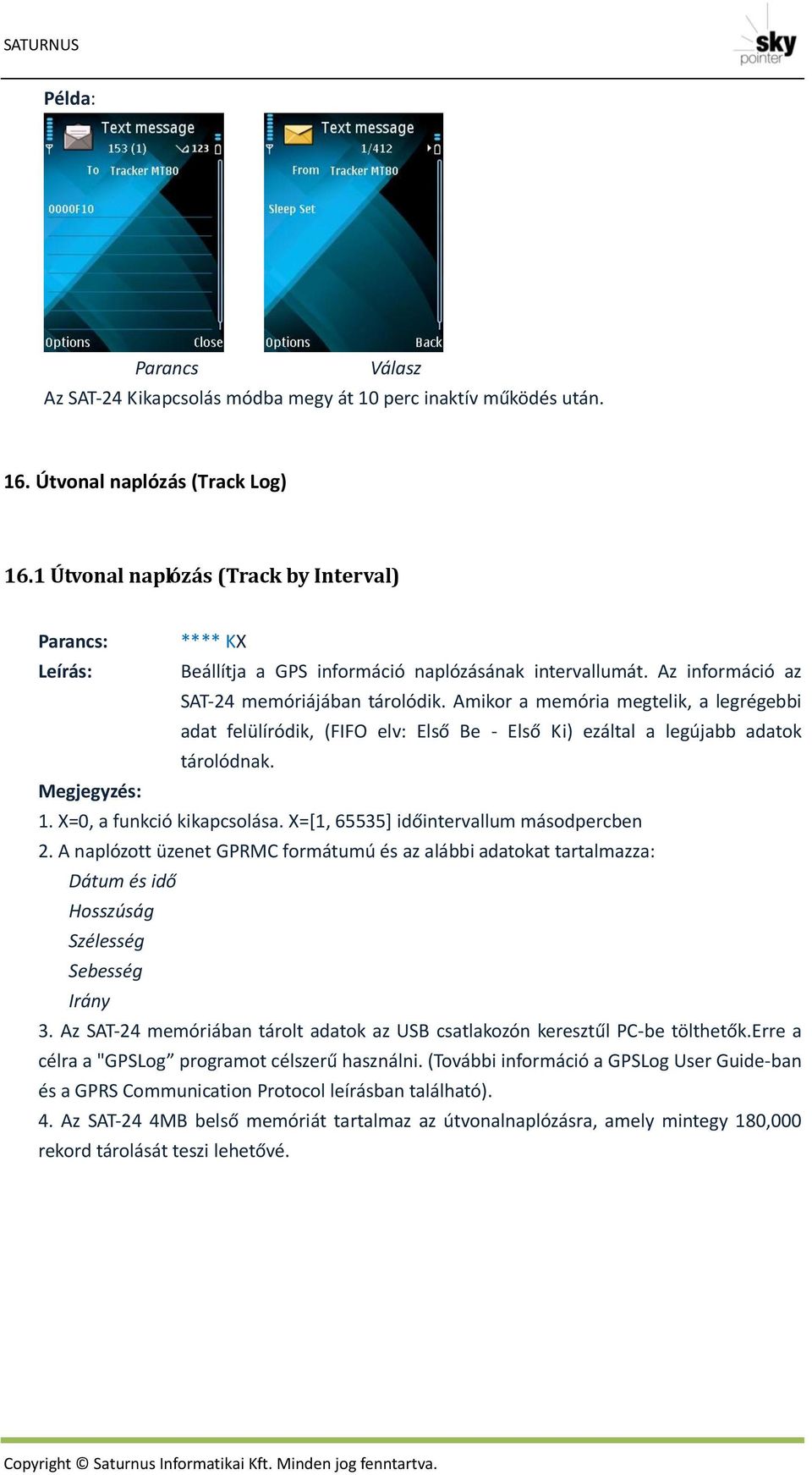 Amikor a memória megtelik, a legrégebbi adat felülíródik, (FIFO elv: Első Be - Első Ki) ezáltal a legújabb adatok tárolódnak. Megjegyzés: 1. X=0, a funkció kikapcsolása.