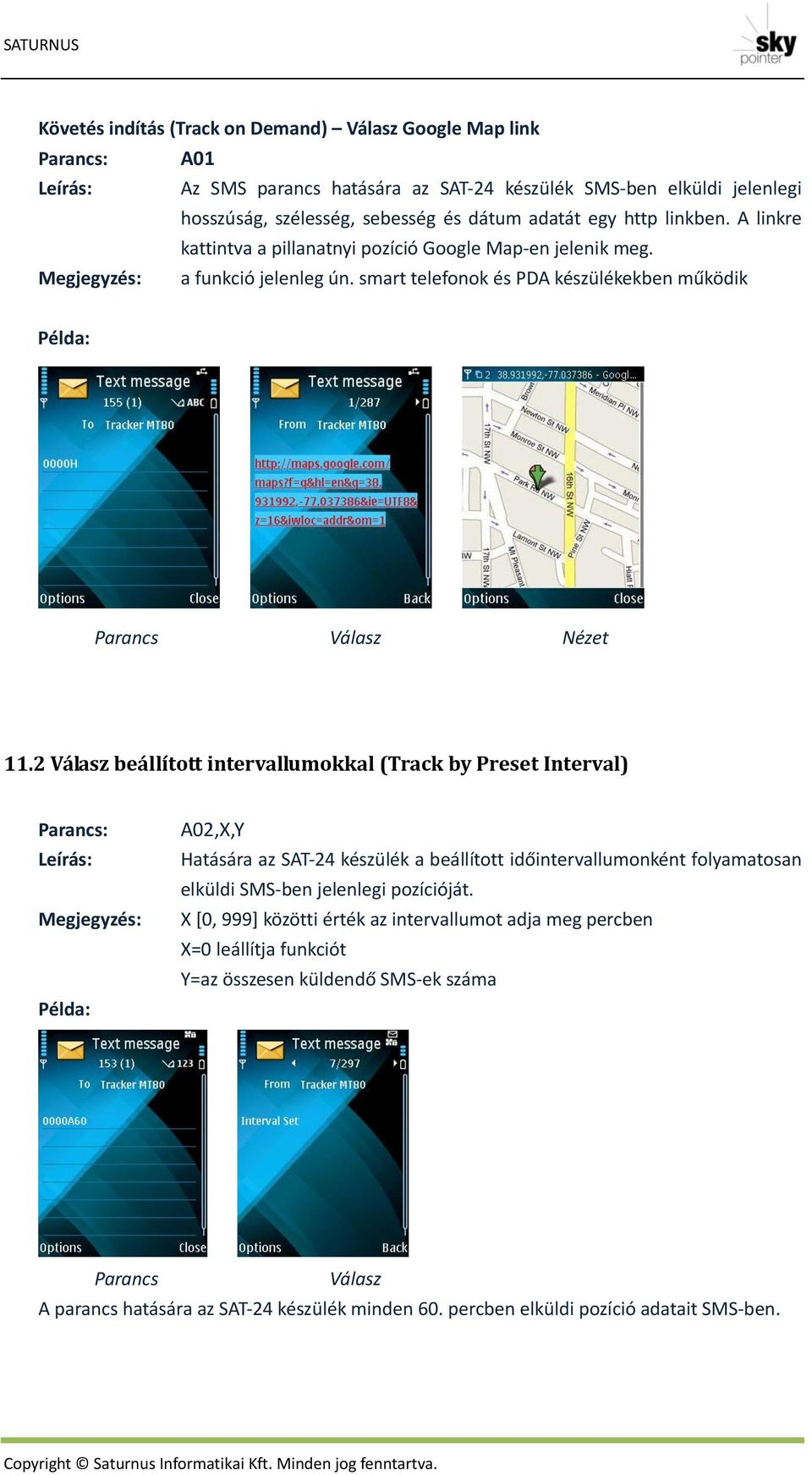 2 beállított intervallumokkal (Track by Preset Interval) : Leírás: Megjegyzés: A02,X,Y Hatására az SAT-24 készülék a beállított időintervallumonként folyamatosan elküldi SMS-ben jelenlegi