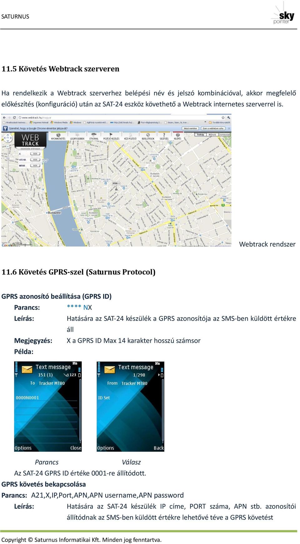 6 Követés GPRS-szel (Saturnus Protocol) GPRS azonosító beállítása (GPRS ID) : **** NX Leírás: Hatására az SAT-24 készülék a GPRS azonosítója az SMS-ben küldött értékre áll