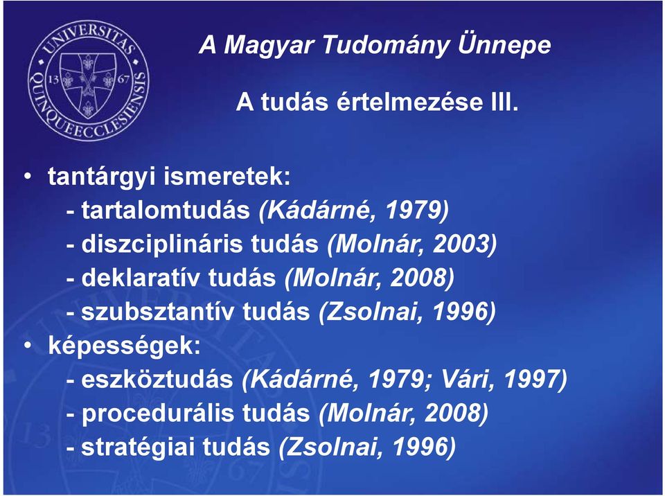 (Molnár, 2003) - deklaratív tudás (Molnár, 2008) - szubsztantív tudás