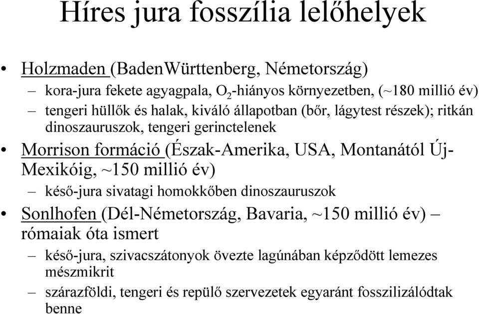 Montanától Új- Mexikóig, ~150 millió év) késı-jura sivatagi homokkıben dinoszauruszok Sonlhofen (Dél-Németország, Bavaria, ~150 millió év) rómaiak óta