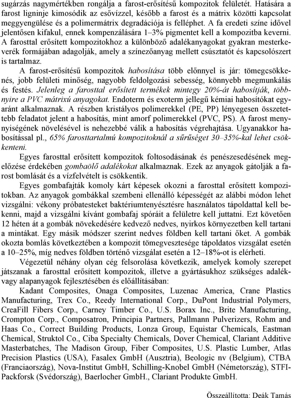 A fa eredeti színe idővel jelentősen kifakul, ennek kompenzálására 1 3% pigmentet kell a kompozitba keverni.