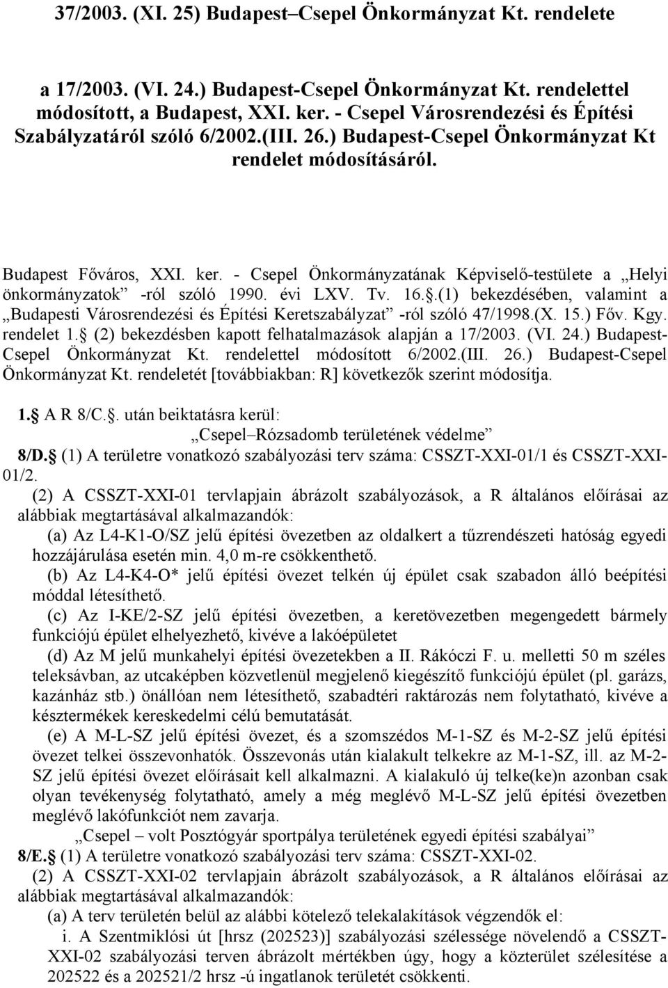 - Csepel Önkormányzatának Képviselő-testülete a Helyi önkormányzatok -ról szóló 1990. évi LXV. Tv. 16.