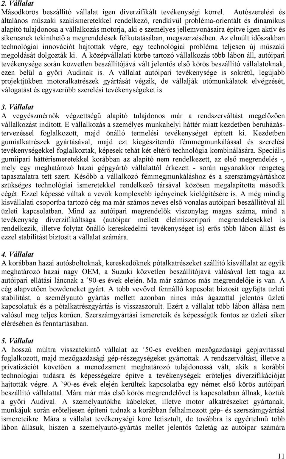 és sikeresnek tekinthető a megrendelések felkutatásában, megszerzésében.